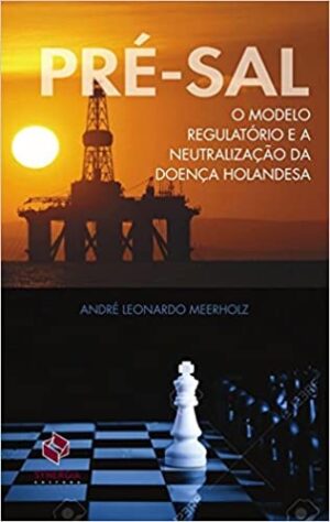 Pré-sal: o Modelo Regulatórios e a Neutralização da Doença Holandesa