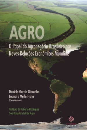 Agro: o Papel do Agronegócio Brasileiro Nas Novas Relações Econômicas Mundi