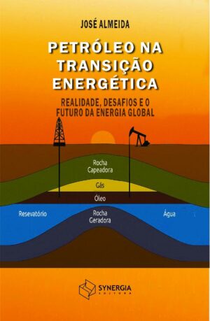 Petróleo na Transição Energética – realidade, desafios e o futuro da energia global